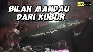 MENEMUKAN BILAH MANDAU KUBUR/BILAH SANAMAN KARAM