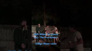 Indigo Moon covers 500 Miles( i’m gonna be)- the proclaimers