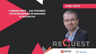 Kamil Goryń – Cybersecurity – jak postawić i wyegzekwować wymagania w projekcie?