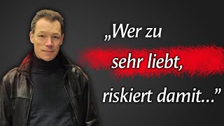 Große Liebe ist so gefährlich, weil ...