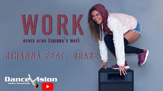 WORK (Afro Remix by Shinna's Way) - Rihanna feat. Drake  DanceVision Class by Fara