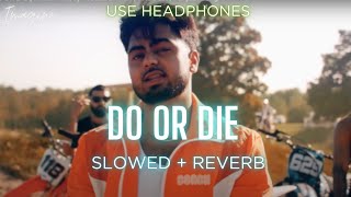 DO OR DIE (SLOWED + REVERBED) | JASSA DHILLON | IMAGINE