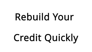 Rebuild Your Credit Quickly