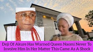 Deji Of Akure Has Warned Queen Naomi Never To Involve Him In Her Matter This Came As A Shock