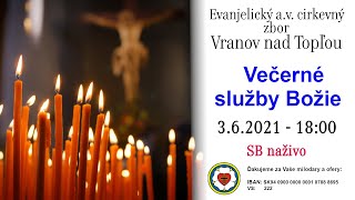 Služby Božie VT 3.6.2021 -  VEČERNÉ SLUŽBY BOŽIE