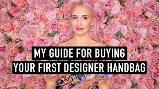 WATCH THIS BEFORE YOU BUY YOUR FIRST DESIGNER BAG! | My Guide for Buying a Luxury Handbag