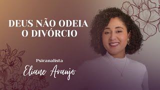 O divórcio é bíblico? | Psicanalista Eliane Araújo