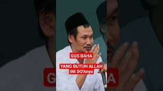 Yang Butuh Allah ini doanya || Gus Baha