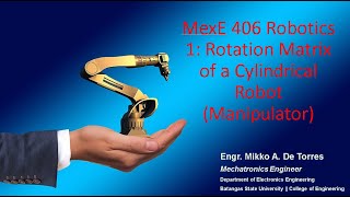 MexE 406 Robotics 1: Rotation Matrix of a Cylindrical Robot (Manipulator)