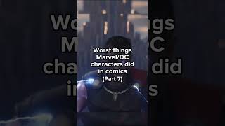 Worst things Marvel/DC characters did in comics(Part 07)