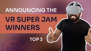 Announcing the VR Super Jam Winners! 🥇🥈🥉