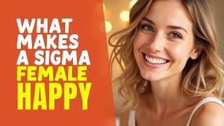 8 Simple Things That Make Sigma Females Happy -