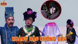 HOÀNG HẬU KHÔNG ĐẦU - Màn trích đoạn nổi da gà từ Team Umilang - Trần Phi