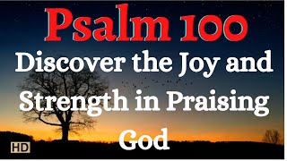 (UHD) PSALM 100 ☀️ PRAISE AND THANKSGIVING FOR GOD