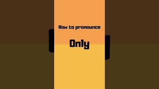 How to pronounce only? only pronunciation #shorts #how #howto #only #pronunciation