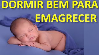 Dormir bem para emagrecer.