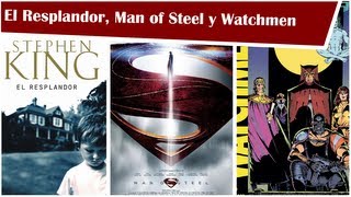 El Resplandor, Man Of Steel, Watchmen - 3 Reseñas en 1 Minuto