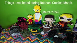 Things I crocheted during National Crochet month (March 2024)