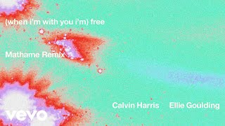 Calvin Harris, Ellie Goulding - Free (Mathame Remix - Official Audio)