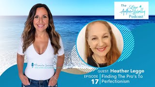 Episode 17: Finding The Pro’s To Perfectionism with Heather Legge