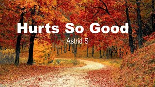 Hurts So Good | Astrid S | Moonlight | Lyrics