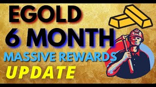 EGold at 6 Month Update! Massive Rewards?!?