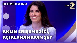 Aklın Erişemediği, Açıklanamayan Şey | Kelime Oyunu