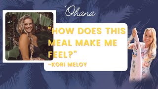 'Ohana, Health & Wellness with Kori Meloy, "how does this food make me feel??"