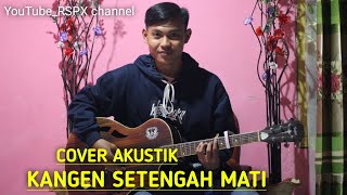 KANGEN SETENGAH MATI - WANDRA | COVER AKUSTIC | By Abdul M