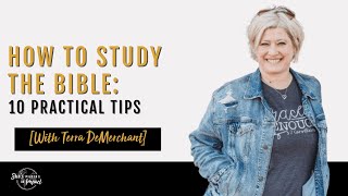 How to Study the Bible: 10 Practical Tips [With Terra DeMerchant]