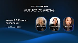 Varejo 5.0: Foco no Consumidor | Pricing Conectado 2024