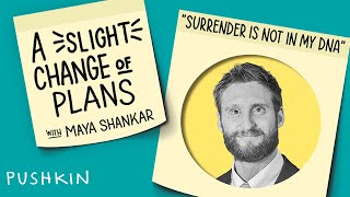 “Surrender is not in my DNA” | A Slight Change of Plans | Maya Shankar