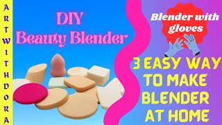 how to make Beauty Blender at home || 3 easy DIY beauty blender || Make your own beauty blender