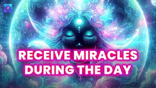 Receive Miracles During the Day | Listen for Just 2 Minutes and Watch All Your Wishes Come True