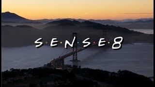 SENSE8 x FRIENDS THEME (My Alternative Openings)