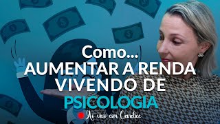 Como Aumentar a Renda Vivendo de Psicologia