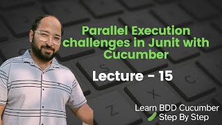 Lecture15: Parallel Execution Challenges in Cucumber + Junit || Interview Question