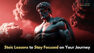 Stoic Lessons to Stay Focused on Your Journey || Stoic Signal