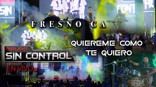 QUIEREME COMO TE QUIERO ❤️‍🔥💘 GRUPO SIN CONTROL (EN VIVO) DESDE FRESNO, CALIFORNIA