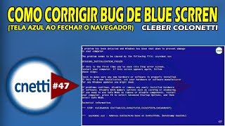 COMO CORRIGIR BLUE SCREEN AO FECHAR NAVEGADOR | Cleber Colonetti #47