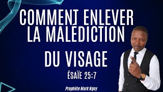 COMMENT ENLEVER LA MALÉDICTION DU VISAGE! ÉSAÏE 25:7