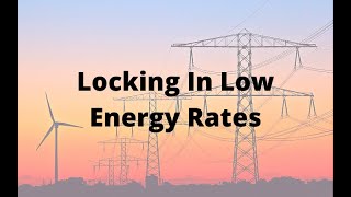 Locking In Low Energy Rates