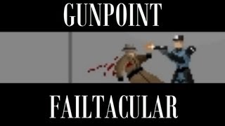 Gunpoint Failtacular