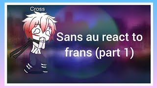 Sans au react to frans (part 1)