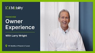 101 Mobility Franchise Owner Experience with Larry Wright