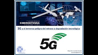 5G y el inmenso peligro del retraso o degradación tecnológica - 1ª Jornada Híbrida de Ciberdefensa