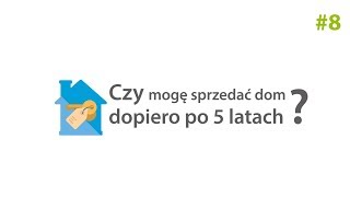 Czy mogę sprzedać dom dopiero po 5 latach?