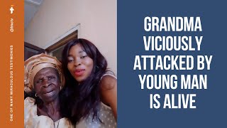 GRANDMA VICIOUSLY ATTACKED BY YOUNG MAN IS ALIVE