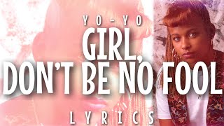 Yo-Yo - Girl Don't Be No Fool (Lyrics)