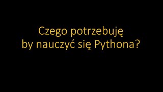 Python - Odcinek 2 - czego potrzebujemy żeby się zacząć uczyć programowania